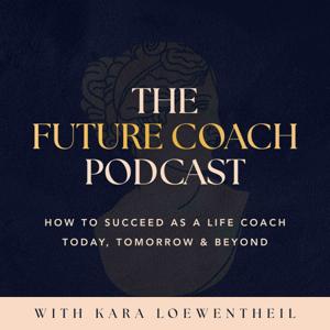 The Future Coach: How to Succeed As A Life Coach Today, Tomorrow & Beyond