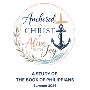 Anchored in Christ & Alive with Joy -- A study in Philippians