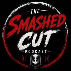 The Smashed Cut Podcast