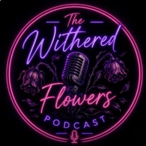 Withered Flowers Podcast