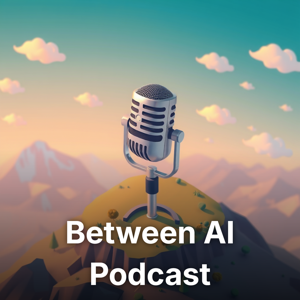 Between AI Podcast (EN)