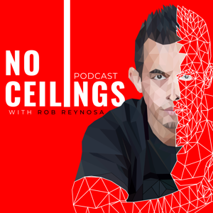 No Ceilings with Rob Reynosa