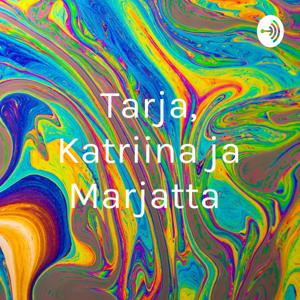 Tarja, Katriina ja Marjatta