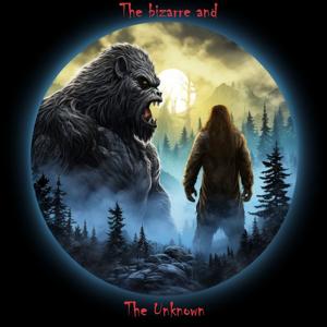 The Bizarre and The Unknown