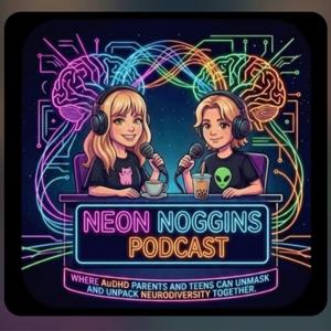 NEON NOGGINS: Neurodivergent GenX & GenZ