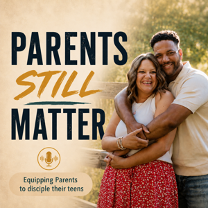 Parents Still Matter: Equipping Parents to Disicple Their Teens