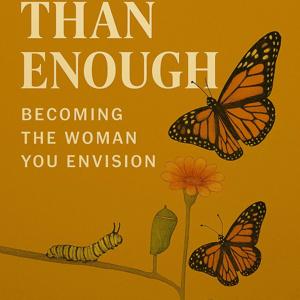 More Than Enough: Becoming the Woman You Envision