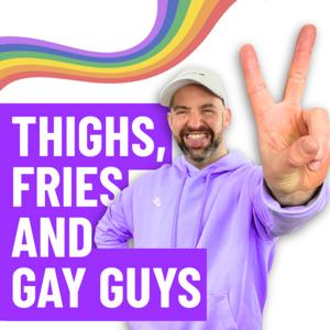Thighs, Fries and Gay Guys 🏳️‍🌈🏳️‍⚧️