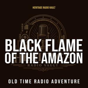Black Flame of the Amazon – Old Time Radio Adventure (OTR)