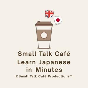 Small Talk Café - Learn Japanese in Minutes