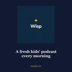 Wisp — a fresh family podcast every morning