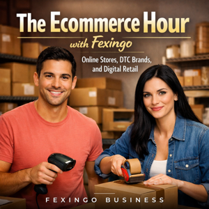The Ecommerce Hour with Fexingo: Online Stores, DTC Brands, and Digital Retail