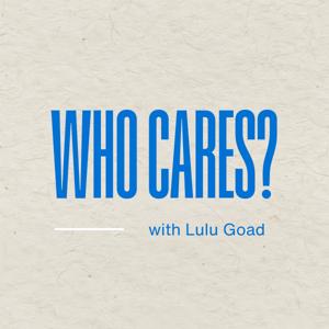 Who Cares? with Lulu Goad