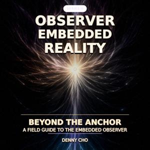 Observer Embedded Reality: Beyond the Anchor