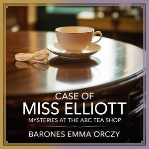 Case of Miss Elliott : Mysteries at the ABC Tea Shop