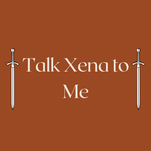Talk Xena to Me