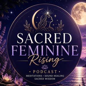 Sacred Feminine Rising Podcast