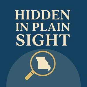 Hidden in Plain Sight: A Missouri History Podcast