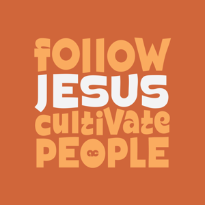 Follow Jesus. Cultivate People.