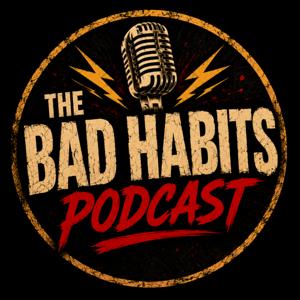 The Bad Habits Podcast