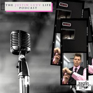 The Justin Luvv Life Podcast
