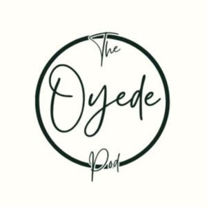 The Oyede Podcast