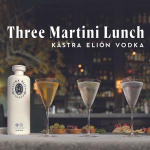 Three Martini Lunch Presented By Kástra Elión Vodka