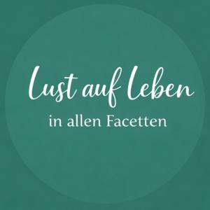 Lust auf Leben - in allen Facetten