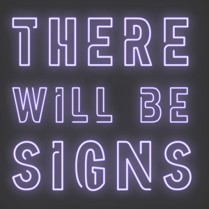 There Will Be Signs