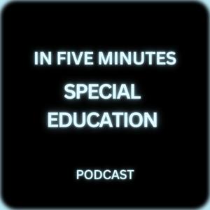 Special Education in Five Minutes
