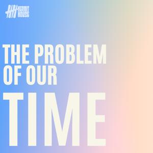 The Problem of Our Time