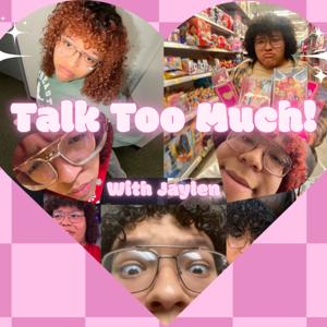 Talk Too Much!