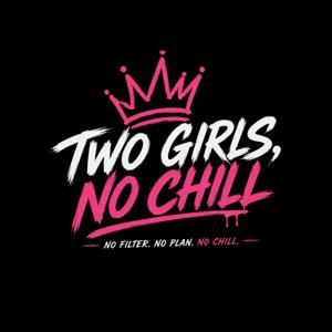 Twogirlsnochill