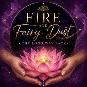 Fire and Fairy Dust: The Long Way Back