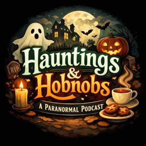 Hauntings and Hobnobs