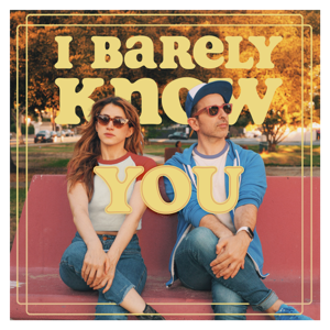 I Barely Know You