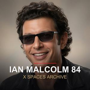 IanMalcolm84 - X Spaces Archive
