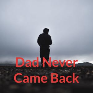 Dad Never Came Back