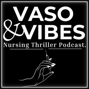 Vaso and Vibes: Nursing Thriller Podcast