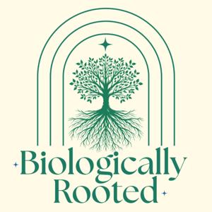 Biologically Rooted