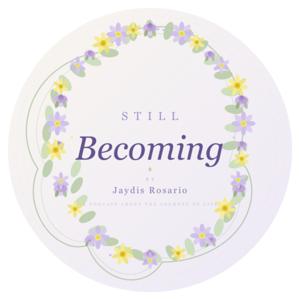 Still Becoming By: Jaydis Rosario