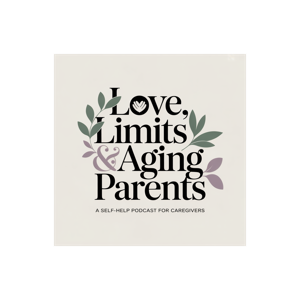 Love, Limits and Aging Parents
