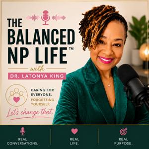 The Balanced NP Life™ with Dr. LaTonya King