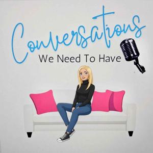 Conversations We Need To Have