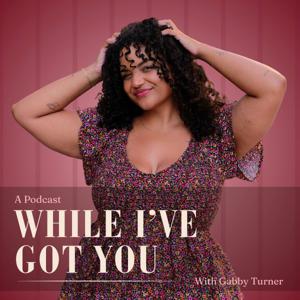 While I've Got You