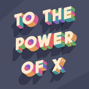 To the Power of X