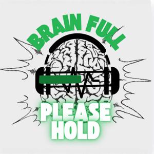 Brain Full Please Hold Podcast
