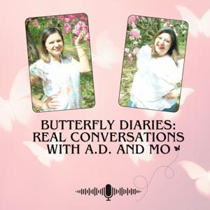 Butterfly Diaries - Real conversations with A.D. and Mo