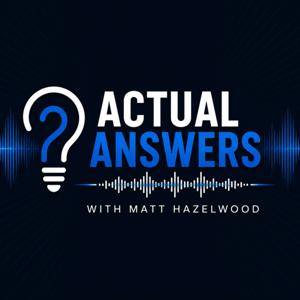 The Actual Answers Podcast with Matt Hazelwood
