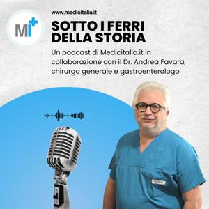 Sotto i ferri della storia. Un viaggio tra medicina, mistero e curiosità - Un podcast di Medicitalia